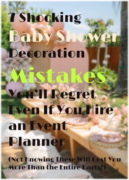 7 Shocking Baby Shower Decoration Mistakes You’ll Regret Even If You Hire an Event Planner